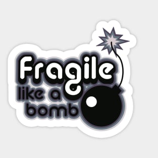 fragile like a bomb Sticker